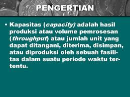 Demikianlah artikel tentang masalah adalah : Pengertian Kapasitas Capacity Adalah Hasil Produksi Atau Volume Pemrosesan Throughput Atau Jumlah Unit Yang Dapat Ditangani Diterima Disimpan Atau Ppt Download