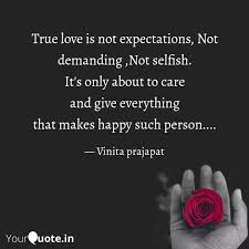 Love quotes, sayings and wishes with images, boyfriend quotes, quotes about love, romantic sayings and more. True Love Is Not Expectat Quotes Writings By Vinita Prajapat Yourquote
