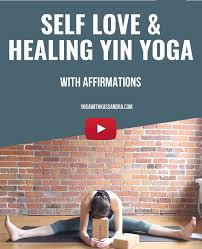 Affirmations For Self Love Healing And Yin Yoga Poses To Go With Them Yoga With Kassandra Blog Yin Yoga Yin Yoga Poses Advanced Yoga