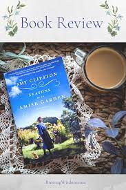 Seasons Of An Amish Garden By Amy Clipston Book Review Brewing Wisdom Amy Clipston Books Amish Books Books