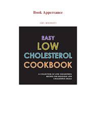 Unhealthy eating habits are one of the major contributors to high cholesterol and eating the right foods will help you get your health back on track. Pdf Easy Low Cholesterol Cookbook A Collection Of Low Cholesterol Re