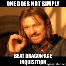 One does not simply beat Dragon Age Inquisition - Does not simply ...