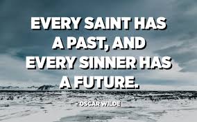 Every Saint Has A Past And Every Sinner Has A Future Oscar Wilde Quotespedia Org