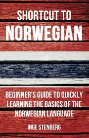 Shortcut To Norwegian Beginner S Guide To Quickly Learning The Basics Of The Norwegian Language Ebook By Inge Stenberg Rakuten Kobo Learn A New Language Beginners Guide Beginners
