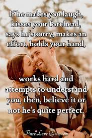 Kiss my forehead, hug me and look in my eyes; If He Makes You Laugh Kisses Your Forehead Says He S Sorry Makes An Effort Purelovequotes