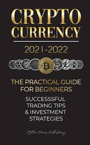 A beginner's guide to day trading online, toni turner Cryptocurrency 2021 2022 The Practical Guide For Beginners Successful Investment Strategies Trading Tips Bitcoin Ethereum Ripple Doge Paperback Eight Cousins Books Falmouth Ma