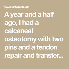 A Year And A Half Ago I Had A Calcaneal Osteotomy With Two Pins And A Tendon Repair And Transfer On My Left Foot An Foot Surgery Foot Surgery Recovery Surgery