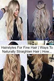 Hairstyles For Fine Hair Ways To Naturally Straighten Hair How To Make Curly Hair Straight Hairstyles Straightening Natural Hair Sleek Straight Hairstyles