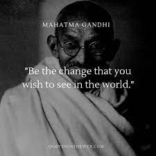 Be The Change That You Wish To See In The World Mahatma Gandhi Inspiring Quotes About Life Inspirational Quotes Gandhi Quotes