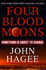 Four Blood Moons Something Is About To Change John Hagee