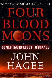 four blood moons something is about to change john hagee