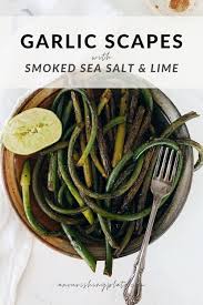 Chop them and add to salad, stir fry, soup, scrambled eggs, or any dish you want to enhance with a little garlic flavor. Sauteed Garlic Scapes With Smoked Sea Salt Lime A Nourishing Plate