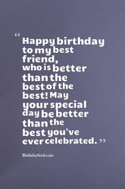 Therefore it is only natural to want to send the perfect birthday wishes for a best friend on their birthday. Cute Birthday Wishes For Friends And Family Best Wishes A6 Happy Birthday Wishes Quotes Birthday Wishes Quotes Happy Birthday Best Friend Quotes