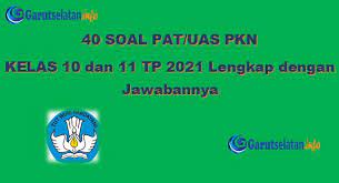 Soal dan jawaban yang dibahas berikut hanyalah sebagai referensi bahan belajar bagi siswa dan guru dan orang tua dalam. Soal Pat Uas Pkn Kelas 10 Dan 11 Tahun 2021 Lengkap Dengan Jawabannya