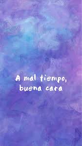 In Bad Weather A Good Face Mexican Quotes Life Quotes Short Spanish Quotes Bird on a briar interpreting me val notation with a hip. mexican quotes life quotes