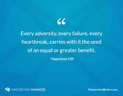 We are the masters of our fate, the captains of our souls, because we have the power to control our thoughts. Every Adversity Every Failure Every Heartbreak Carries With It The Seed Of An Equal Or Greater Benefit Napoleon Hill