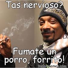 Keep your titles relevant to the meme you're posting. Meme De Tas Nervioso Fumate Un Porro Forrito