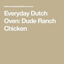Everyday Dutch Oven Dude Ranch Chicken Dude Ranch Chicken Ranch Chicken Dude Ranch