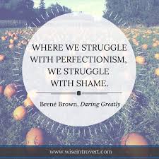 Brene Brown Quote From Daring Greatly Where We Struggle With Perfectionism Shame Brene Brown Quotes Brene Brown Daring Greatly