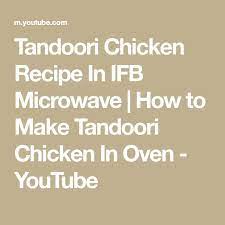 Tandoori Chicken Recipe In Ifb Microwave How To Make Tandoori Chicken In Oven Youtube Tandoori Chicken In Oven Tandoori Chicken Chicken Recipes At Home
