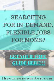 Get The Exclusive List Of In Demand Flexible Jobs For Moms Flexible Jobs Online Jobs For Moms Job Guide