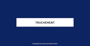 Truchement Definition De Truchement Dictionnaire La Langue Francaise