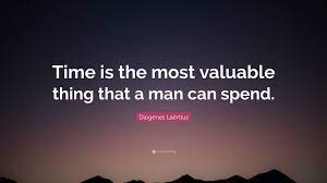 Diogenes Laertius Quote Time Is The Most Valuable Thing That A Man Can Spend