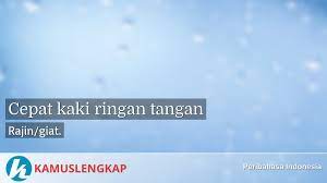 Maybe you would like to learn more about one of these? Arti Peribahasa Cepat Kaki Ringan Tangan Dalam Kamus Peribahasa Indonesia Terjemahan Kamus Lengkap Online Semua Bahasa