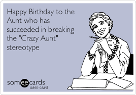 Happy Birthday To The Aunt Who Has Succeeded In Breaking The Crazy Aunt Stereotype Happy Birthday Aunt From Niece Happy Birthday Aunt Crazy Birthday Wishes