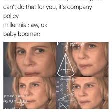 Making a meme reference that they don't. Millennial Memes Reluctantly Approved By Generation Y