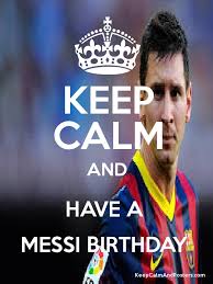 This poster size is 20 x 30 inch however it can be modified to fit other sizes if you wish. Keep Calm And Have A Messi Birthday Keep Calm And Posters Generator Maker For Free Keepcalmandposters Com