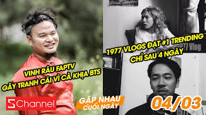 Vinh râu rớt nước mắt khi kiếm được nhiều tiền nhưng lại không có thời gian chăm sóc ba | tôi tuổi teen #trấnthành. Vinh Rau Faptv Tranh Cai Vs Fan Bts 1977 Vlogs 1 Trending Chá»‰ Sau 4 Ngay Gncn 4 3