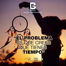 El Problema Es Que Crees Que Tienes Tiempo Buddha Visitanos Http Www Elsalvadorebooks Com Spanish Quotes Memes Ebooks