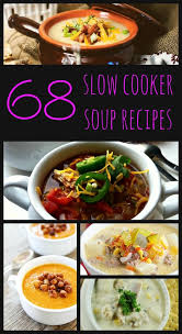 68 Slow Cooker Soup Recipes Soup Recipes Slow Cooker Slow Cooker Soup Recipes