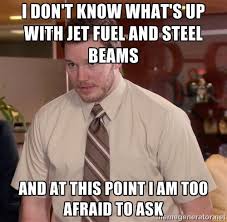 Jet Fuel Can T Melt Steel Beams Meme By Kennysikk Memedroid