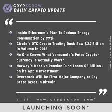 Dailycryptoupdate Cryptonews Crypscrow Ethereum Reduce Energy Consumption Circle Otc Twentyfourbillion Petro A Cryptocurrency Bitcoin Price Bitcoin
