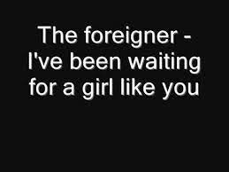 Foreigner I Ve Been Waiting For A Girl Like You Tazz Lyrics Youtube