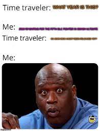 Time Traveler Meme What Meme Funny Memes Dankest Memes