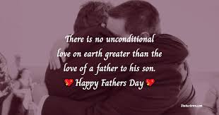 Happy fathers day romance images. Happy Fathers Day There Is No Unconditional Love On Earth Greater Than The Love Of A Father To His Son Father S Day Wishes Messages And Quotes