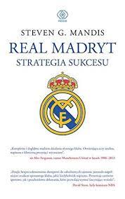 Real madrid club de fútbol (spanish pronunciation: Real Madryt Strategia Sukcesu By Steven G Mandis