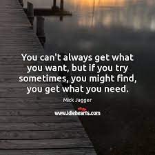 You Can T Always Get What You Want But If You Try Sometimes Idlehearts