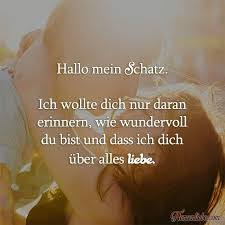 Hallo Mein Schatz Ich Wollte Dich Nur Daran Erinnern Schone Spruche Liebe Hallo Schatz