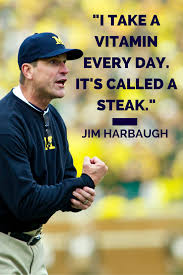 Jim harbaugh, one of the grittiest football guys, sat down with the two grittiest bloggers ever in what became one of the here are the seven best harbaugh quotes from this interview. I Truly Believe The No 1 Natural Steroid Is Sleep And The No 2 Natural Steroid Is Milk Whole Milk Harbaugh Michigan Wolverines Football Michigan Go Blue