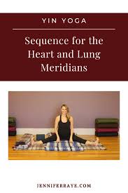 Yin Yoga Sequence For The Heart And Lung Meridians Jennifer Raye Medicine And Movement In 2020 Yin Yoga Yin Yoga Sequence Yoga Sequences