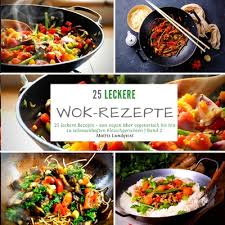Weitere ideen zu wok gerichte, rezepte, einfache gerichte. 25 Leckere Wok Rezepte 25 Leckere Rezepte Von Vegan Uber Vegetarisch Bis Hin Zu Schmackhaften Fleischgerichten Band 2 Paperback Brain Lair Books