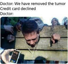 Apply now for credit card! Doctor Your Brain Surgery Was Successful Credit Card Declined Meme Memezila Com