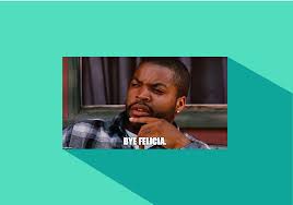 Slang Meaning Of Bye Felicia Definitions By Dictionary Com