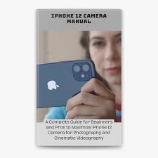 iPhone 12 Camera Manual A Complete Guide for Beginners and Pros to Maximize  iPhone 12 Camera for Photography and Cinematic Videography by Colten Wesley  Pope