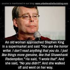 An Old Woman Approached Stephen King In A Supermarket And Said You Are The Ho Approached Stephen S Stephen King Books Stephen King Stephen King Quotes