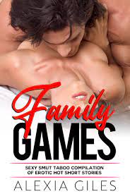 Family Games - Sexy Smut Taboo Compilation Of Erotic Hot Short Stories by  Alexia Giles | Goodreads